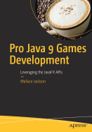 Pro Java 9 Games Development: Leveraging the Javafx APIs