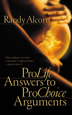 Pro-Life Answers to Pro-Choice Arguments: Expanded and Updated - Alcorn, Randy