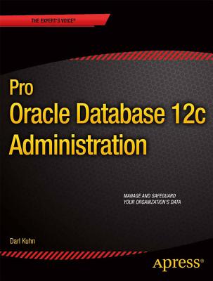 Pro Oracle Database 12c Administration - Kuhn, Darl