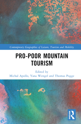 Pro-Poor Mountain Tourism - Apollo, Michal (Editor), and Wengel, Yana (Editor), and Pogge, Thomas (Editor)