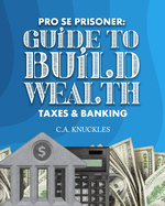 Pro Se Prisoner Guide to Build Wealth Taxes & Banking