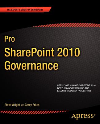 Pro SharePoint 2010 Governance - Wright, Steve, and Erkes, Corey