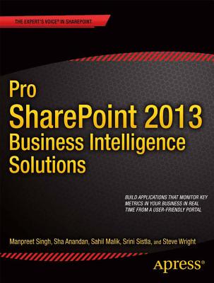 Pro SharePoint 2013 Business Intelligence Solutions - Singh, Manpreet, Dr., and Anandan, Sha, and Malik, Sahil