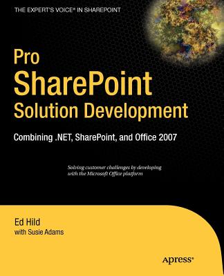 Pro SharePoint Solution Development: Combining .Net, SharePoint and Office 2007 - Hild, Ed, and Adams, Susie