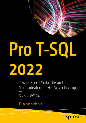 Pro T-SQL 2022: Toward Speed, Scalability, and Standardization for SQL Server Developers - Noble, Elizabeth