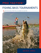 Pro Tactics(tm) Fishing Bass Tournaments: Use the Secrets of the Pros to Compete Successfully