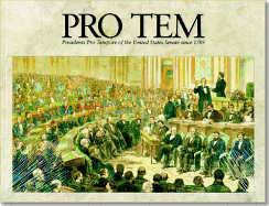 Pro Tem: Presidents Pro Tempore of the United States Senate Since 1789: Presidents Pro Tempore of the United States Senate Since 1789
