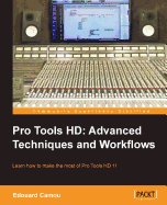 Pro Tools HD: Advanced Techniques and Workfl ows
