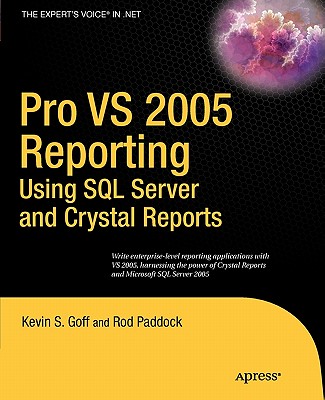 Pro VS 2005 Reporting Using SQL Server and Crystal Reports - Paddock, Rod, and Goff, Kevin