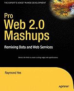 Pro Web 2.0 Mashups: Remixing Data and Web Services - Yee, Raymond, MD
