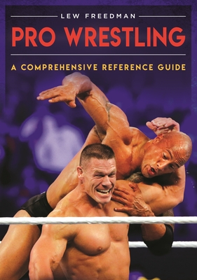 Pro Wrestling: A Comprehensive Reference Guide - Freedman, Lew