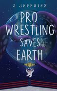 Pro Wrestling Saves Earth