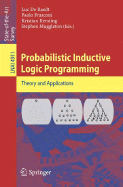 Probabilistic Inductive Logic Programming - De Raedt, Luc (Editor), and Frasconi, Paolo, Dr. (Editor), and Kersting, Kristian (Editor)