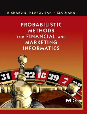 Probabilistic Methods for Financial and Marketing Informatics - Neapolitan, Richard E, Dr., and Jiang, Xia