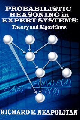 Probabilistic Reasoning In Expert Systems: Theory and Algorithms - Neapolitan, Richard E