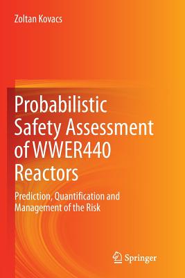 Probabilistic Safety Assessment of Wwer440 Reactors: Prediction, Quantification and Management of the Risk - Kovacs, Zoltan