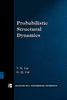 Probabilistic Structural Dynamics - Lin, Y K, and Cai, G