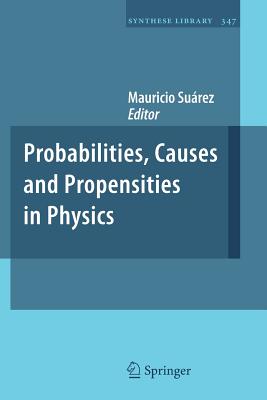 Probabilities, Causes and Propensities in Physics - Surez, Mauricio (Editor)