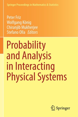 Probability and Analysis in Interacting Physical Systems: In Honor of S.R.S. Varadhan, Berlin, August, 2016 - Friz, Peter (Editor), and Knig, Wolfgang (Editor), and Mukherjee, Chiranjib (Editor)