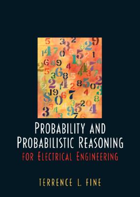 Probability and Probabilistic Reasoning for Electrical Engineering - Fine, Terrence L