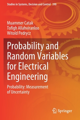 Probability and Random Variables for Electrical Engineering: Probability: Measurement of Uncertainty - Catak, Muammer, and Allahviranloo, Tofigh, and Pedrycz, Witold