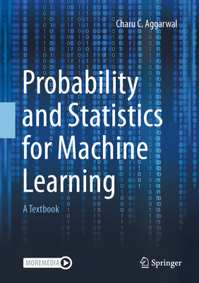 Probability and Statistics for Machine Learning: A Textbook - Aggarwal, Charu C