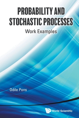 Probability and Stochastic Processes: Work Examples - Pons, Odile