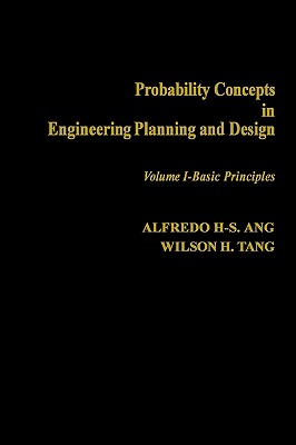 Probability Concepts in Engineering Planning and Design, Basic Principles - Ang, Alfredo Hua-Sing, and Tang, Wilson H