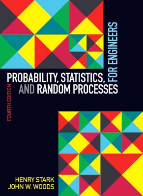 Probability, Statistics, and Random Processes for Engineers - Stark, Henry, and Woods, John