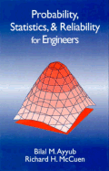Probability, Statistics, and Reliability for Engineers and Scientists, Second Edition - Ayyub, Bilal M, and McCuen, Richard H