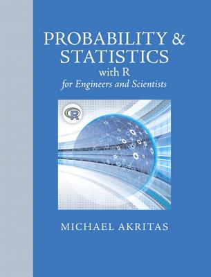 Probability & Statistics with R for Engineers and Scientists - Akritas, Michael