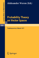 Probability Theory on Vector Spaces: Proceedings, Trzebieszowice, Poland, September 1977 - Weron, A (Editor)