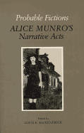 Probable Fictions: Alice Munro's Narrative Acts