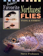 Probasco's Favorite Northwest Flies - Probasco, Steve