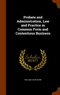 Probate and Administration, Law and Practice in Common Form and Contentious Business