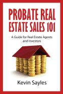 Probate Real Estate Sales 101: A Guide for Real Estate Agents and Investors