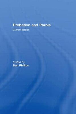 Probation and Parole - Phillips, Dan (Editor)