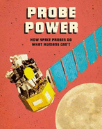 Probe Power: How Space Probes Do What Humans Can't