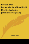 Proben Der Franzosischen Novellistik Des Sechzehnten Jahrhunderts (1906)