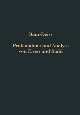 Probenahme Und Analyse Von Eisen Und Stahl: Hand- Und Hilfsbuch Fur Eisenhutten-Laboratorien - Bauer, O, and Dei?, E