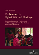 Probenpraxis, Hybriditaet Und Heritage: Untersuchungen Zur Proben- Und Auffuehrungspraxis Barocker Musik in Bolivien 2016 Und 2017