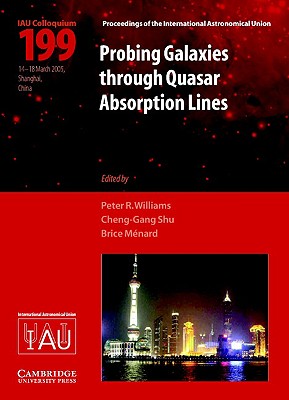 Probing Galaxies through Quasar Absorption Lines (IAU C199) - Williams, Peter (Editor), and Shu, Cheng-Gang (Editor), and Menard, Brice (Editor)