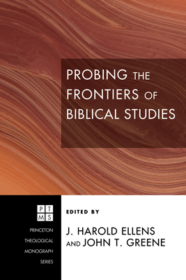 Probing the Frontiers of Biblical Studies - Ellens, Jay Harold (Editor), and Greene, John T (Editor)