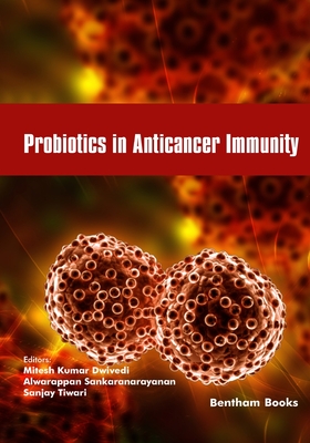 Probiotics in Anticancer Immunity - Sankaranarayanan, Alwarappan (Editor), and Tiwari, Sanjay (Editor), and Dwivedi, Mitesh Kumar
