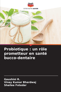 Probiotique: un r?le prometteur en sant? bucco-dentaire