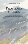 Probl?mes sociaux: Une r?flexion politique alternative sur les probl?mes du jour et leurs solutions