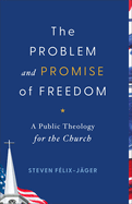 Problem and Promise of Freedom: A Public Theology for the Church