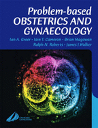 Problem-Based Obstetrics and Gynaecology - Greer, Ian A, and Cameron, Iain T, BSC, Ma, MD, and Magowan, Brian A