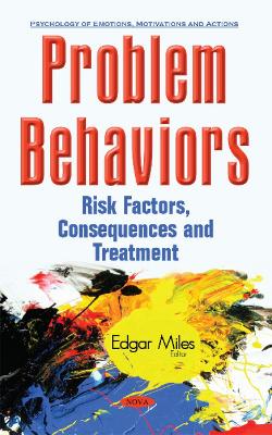 Problem Behaviors: Risk Factors, Consequences & Treatment - Miles, Edgar (Editor)