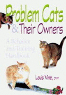 Problem Cats and Their Owners: A Behavior and Training Handbook - Vine, Louis, Dr., D.V.M.